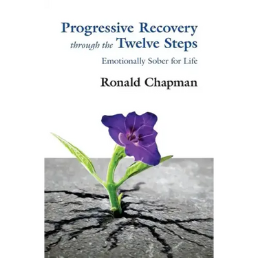 Progressive Recovery through the Twelve Steps: Emotionally Sober for LIfe