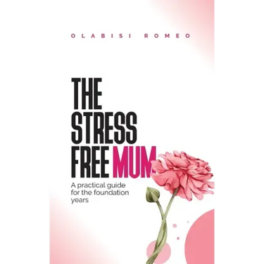 The Stress Free Mum: A practical guide for the foundation years