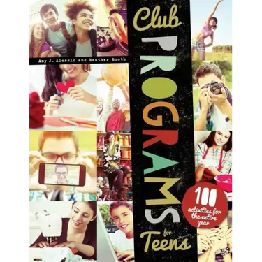 Club Programs for Teens: 100 Activities for the Entire Year