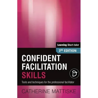 Confident Facilitation Skills: Tools and techniques for the professional facilitator