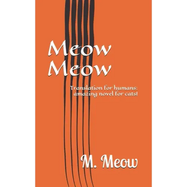 Meow Meow: Translation for humans: amazing novel for cats!