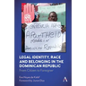 Legal Identity, Race and Belonging in the Dominican Republic: From Citizen to Foreigner