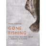 Gone Fishing: From River to Lake to Coastline and Ocean, 80 Simple Seafood Recipes