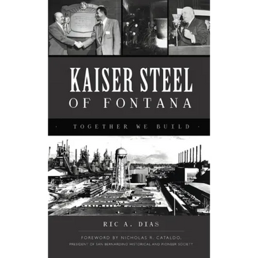 Kaiser Steel of Fontana: Together We Build