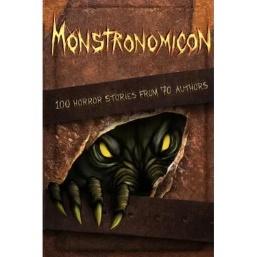 Monstronomicon: 100 Horror Stories from 70 Authors
