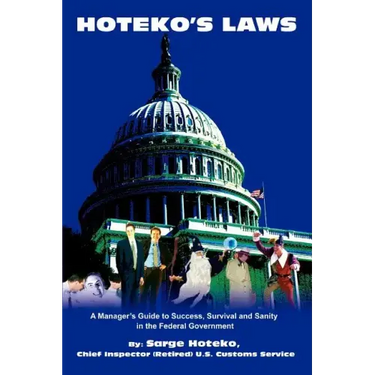 Hoteko's Laws: A Manager's Guide to Success, Survival and Sanity in the Federal Government