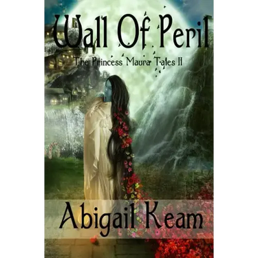 Wall Of Peril: The Princess Maura Tales - Book Two: A Fantasy Series