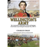 Wellington's Army: the Commanders, Organisation, Tactics and Equipage of the British Army During the Peninsular War, 1809-14