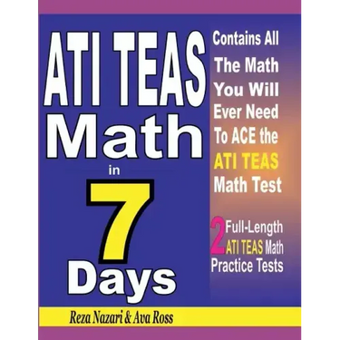 ATI TEAS Math in 7 Days: Step-By-Step Guide to Preparing for the ATI TEAS Math Test Quickly