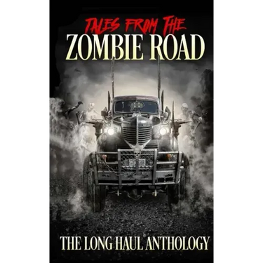 Tales from the Zombie Road: The Long Haul Anthology