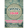 Crochet with Color: Intarsia, Tapestry, and Fair Isle Crochet Color Work