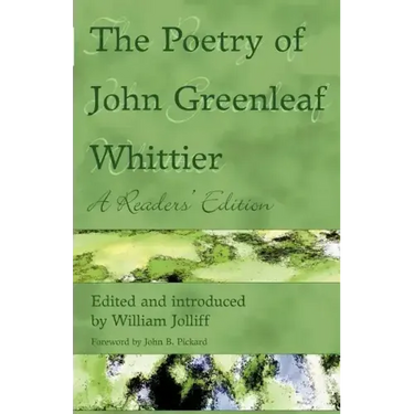 The Poetry of John Greenleaf Whittier: A Reader's Edition