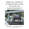 Medical, Genetic & Behavioral Risk Factors of Xoloitzcuintli
