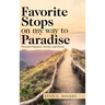 Favorite Stops on My Way to Paradise: Personal Vignettes, Stories, and Poems