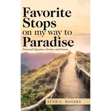 Favorite Stops on My Way to Paradise: Personal Vignettes, Stories, and Poems
