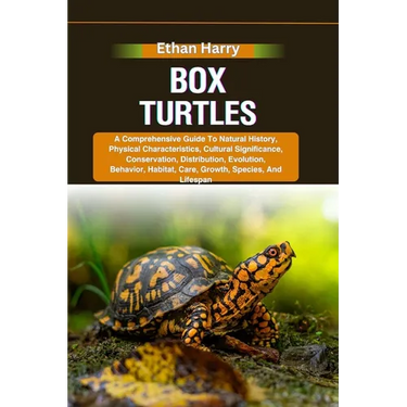 Box Turtles: A Comprehensive Guide To Natural History, Physical Characteristics, Cultural Significance, Conservation, Distribution,