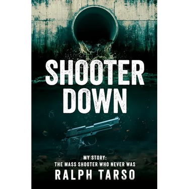 Shooter Down: My Story: The Mass Shooter Who Never Was