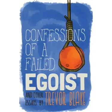 Confessions of a Failed Egoist: and Other Essays