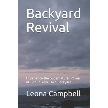 Backyard Revival: Experience the Supernatural Power of God in Your Own Backyard