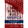 How Blacks Built America: Labor, Culture, Freedom, and Democracy