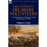 History of the First Regiment, Delaware Volunteers: A Union Regiment's Campaigns During the American Civil War