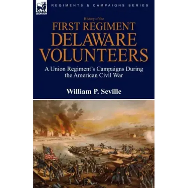 History of the First Regiment, Delaware Volunteers: A Union Regiment's Campaigns During the American Civil War