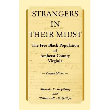 Strangers in their Midst: The Free Black Population of Amherst County, Virginia, Revised Edition