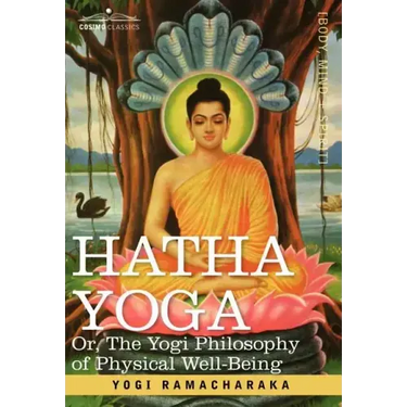 Hatha Yoga Or, the Yogi Philosophy of Physical Well-Being