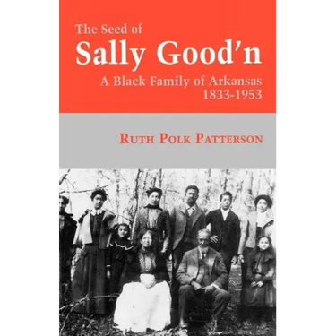 The Seed of Sally Good'n: A Black Family of Arkansas, 1833-1953