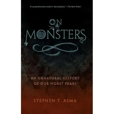 On Monsters: An Unnatural History of Our Worst Fears