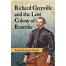 Richard Grenville and the Lost Colony of Roanoke