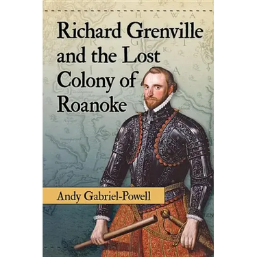 Richard Grenville and the Lost Colony of Roanoke