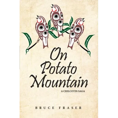 On Potato Mountain: A Chilcotin Saga