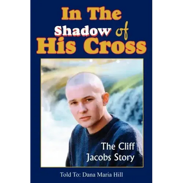 In The Shadow of His Cross: The Cliff Jacobs Story