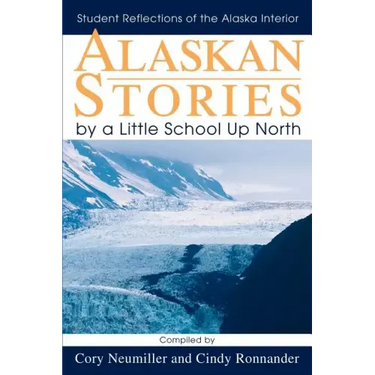 Alaskan Stories by a Little School Up North: Student Reflections of the Alaska Interior