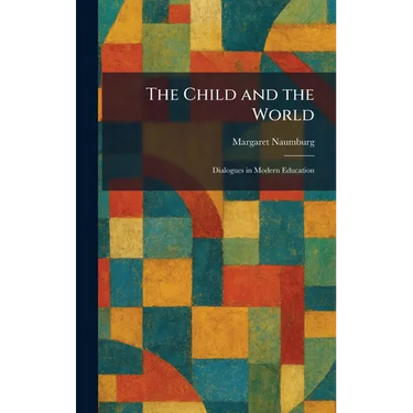 The Child and the World: Dialogues in Modern Education