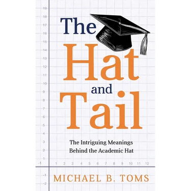 The Hat and Tail: The Intriguing Meanings Behind the Academic Hat