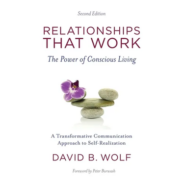 Relationships That Work: The Power of Conscious Living