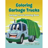 Coloring Garbage Trucks: Garbage Truck Coloring Book