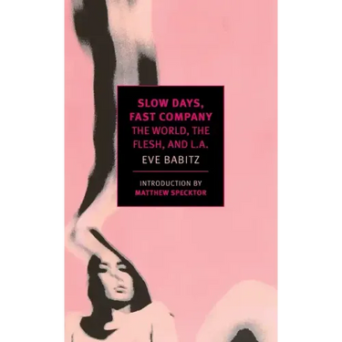 Slow Days, Fast Company: The World, the Flesh, and L.A.