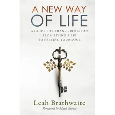 A New Way of Life: A Guide for Transformation from Living a Lie to Freeing Your Soul
