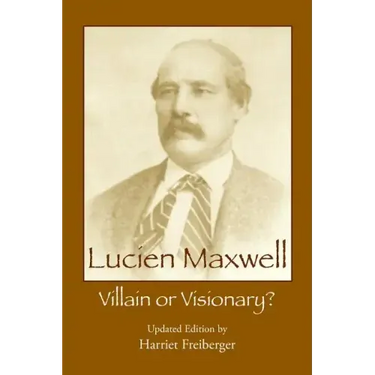 Lucien Maxwell: Villain or Visionary