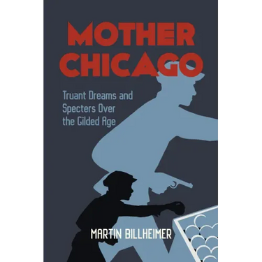 Mother Chicago: Truant Dreams and Specters Over the Gilded Age