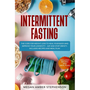 Intermittent Fasting: The Code of Weight Loss to Heal Your Body and Improve Your Longevity - Eat and Stop Obesity. Includes Recipes and Meal Plan.