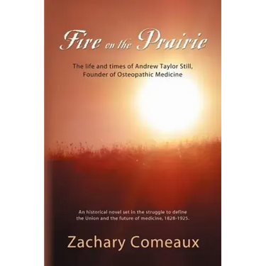 Fire on the Prairie: The Life and Times of Andrew Taylor Still, Founder of Osteopathic Medicine