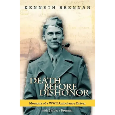 Death Before Dishonor: Memoirs of a WWII Ambulance Driver