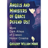 Angels and Ministers of Grace Defend Us!: More Dark Alleys of Classic Horror Cinema