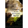 Exodus to the Virtual World: How Online Fun Is Changing Reality