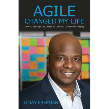 Agile Changed My Life: How to Manage the Chaos of Life and Career with Agility