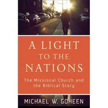 A Light to the Nations: The Missional Church and the Biblical Story